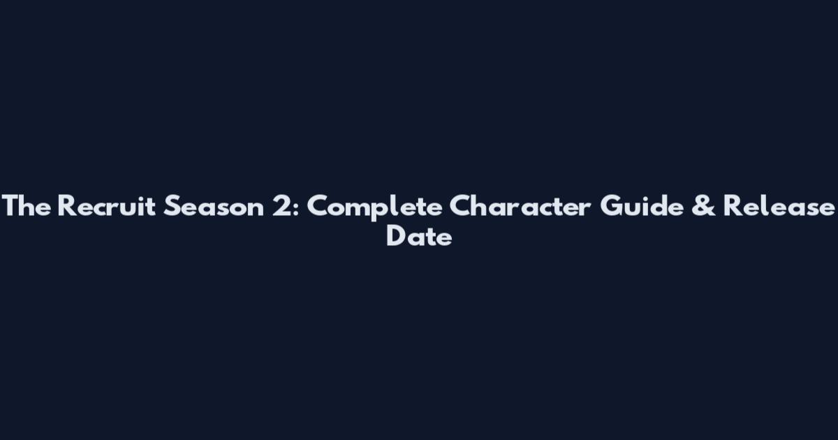 The Recruit Season 2: Complete Character Guide & Release Date