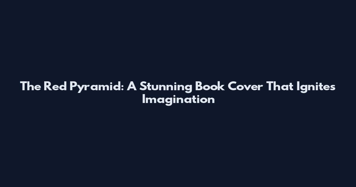 The Red Pyramid: A Stunning Book Cover That Ignites Imagination