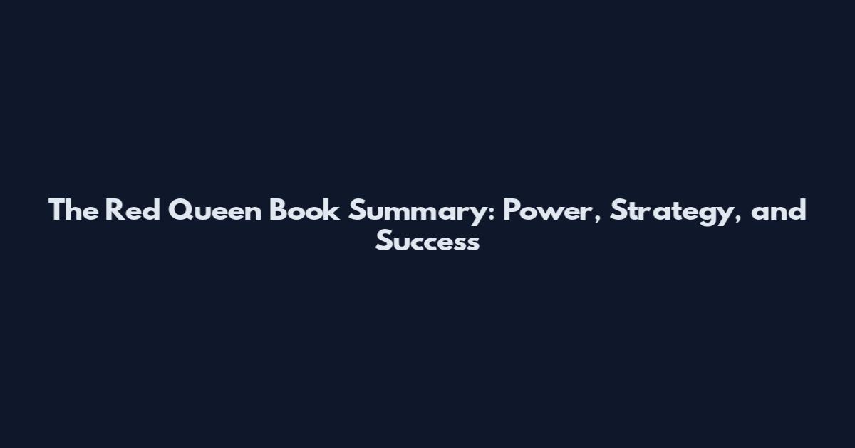 The Red Queen Book Summary: Power, Strategy, and Success