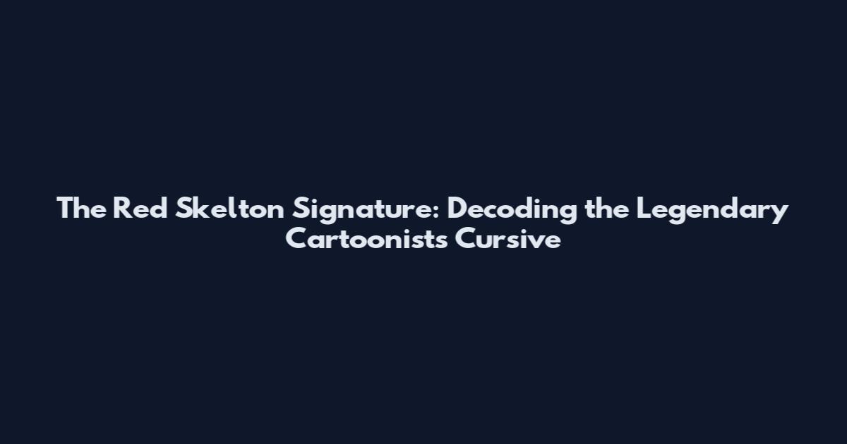 The Red Skelton Signature: Decoding the Legendary Cartoonist's Cursive