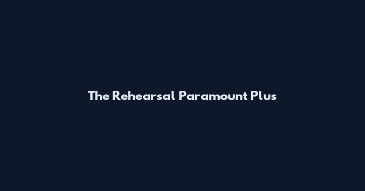 The Rehearsal Paramount Plus