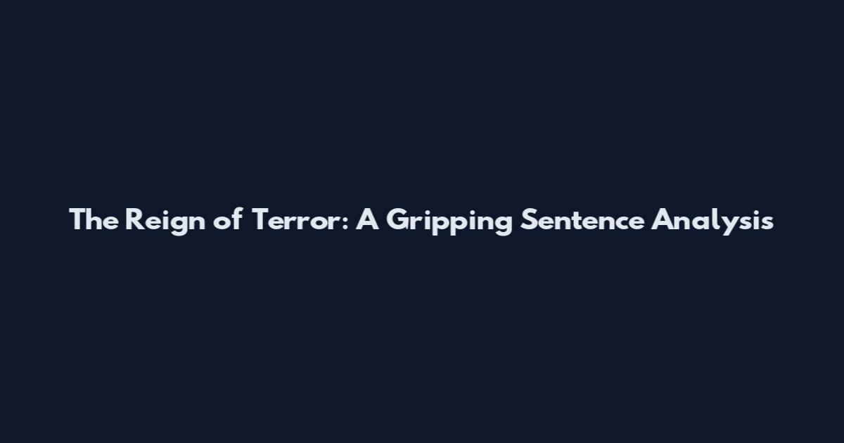 The Reign of Terror: A Gripping Sentence Analysis