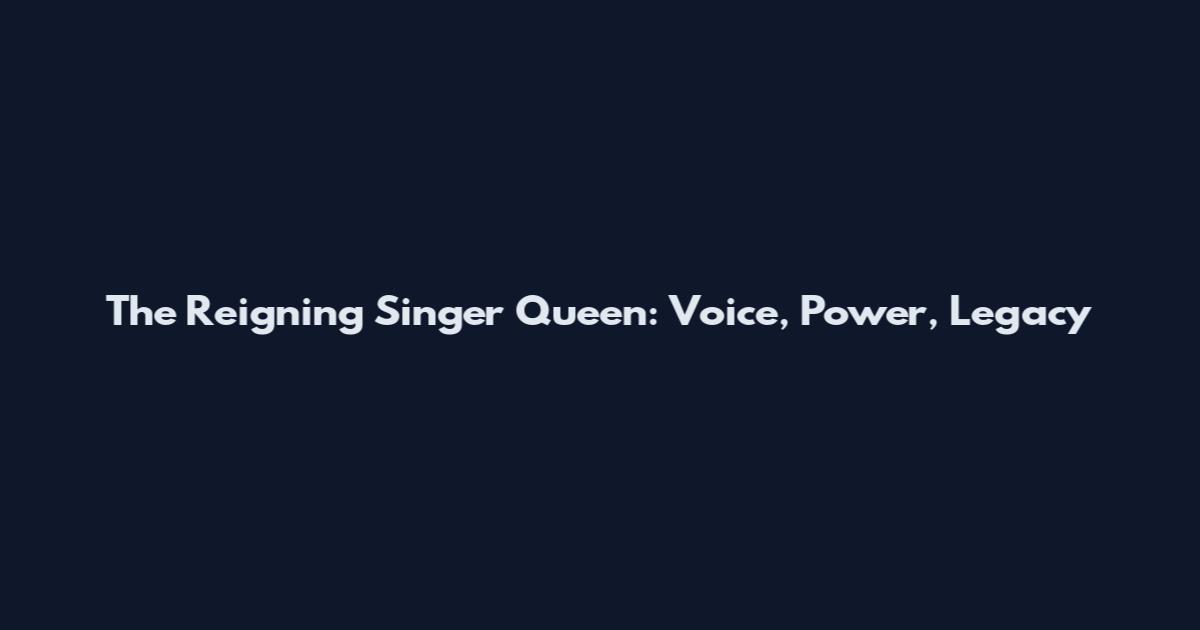 The Reigning Singer Queen: Voice, Power, Legacy