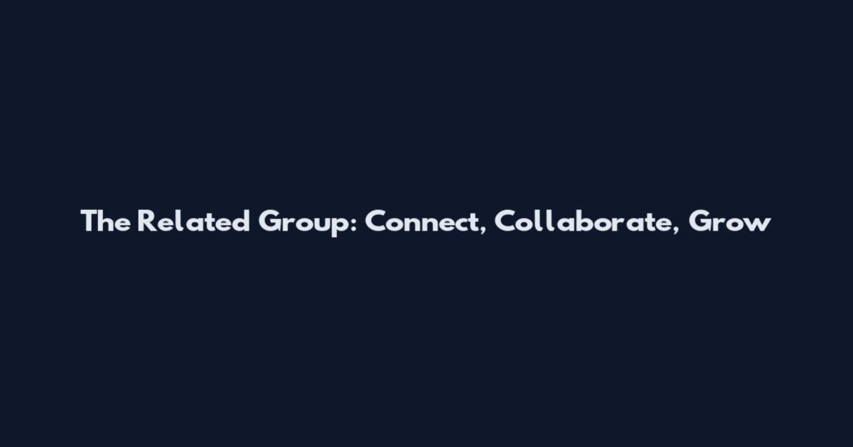 The Related Group: Connect, Collaborate, Grow