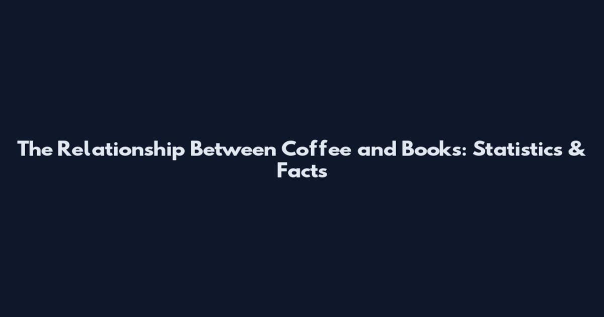 The Relationship Between Coffee and Books: Statistics & Facts