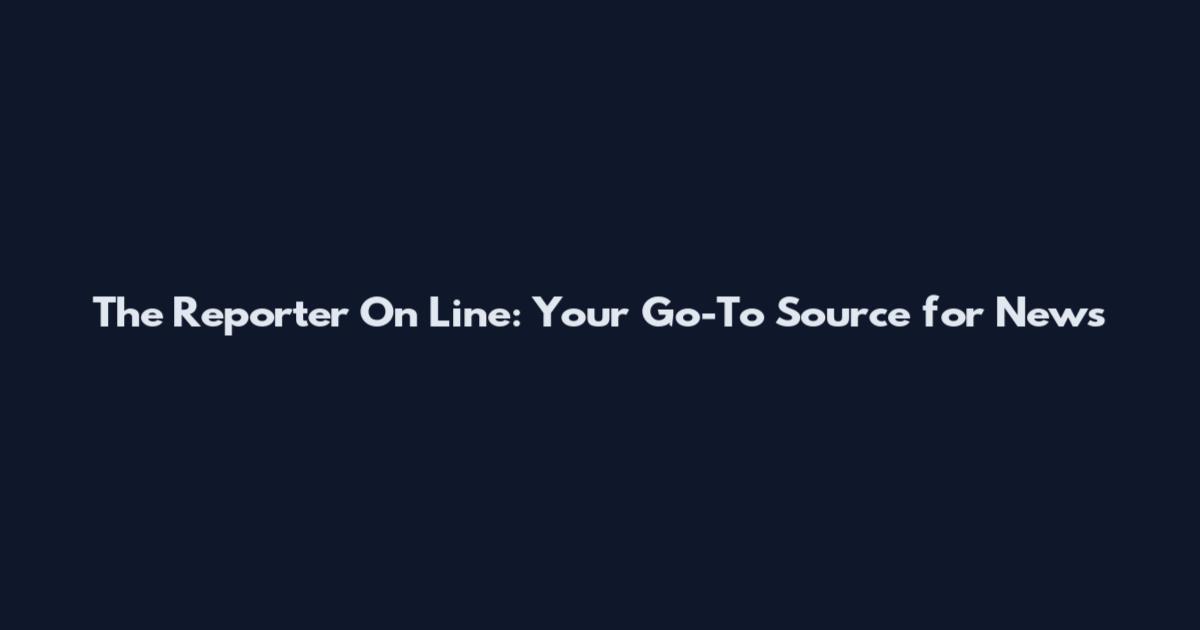 The Reporter On Line: Your Go-To Source for News
