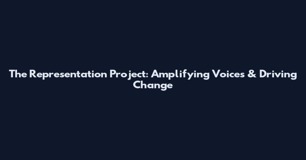 The Representation Project: Amplifying Voices & Driving Change