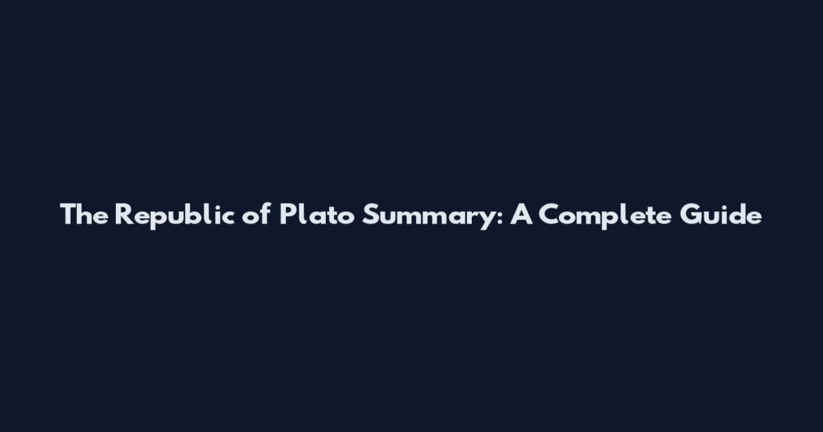 The Republic of Plato Summary: A Complete Guide