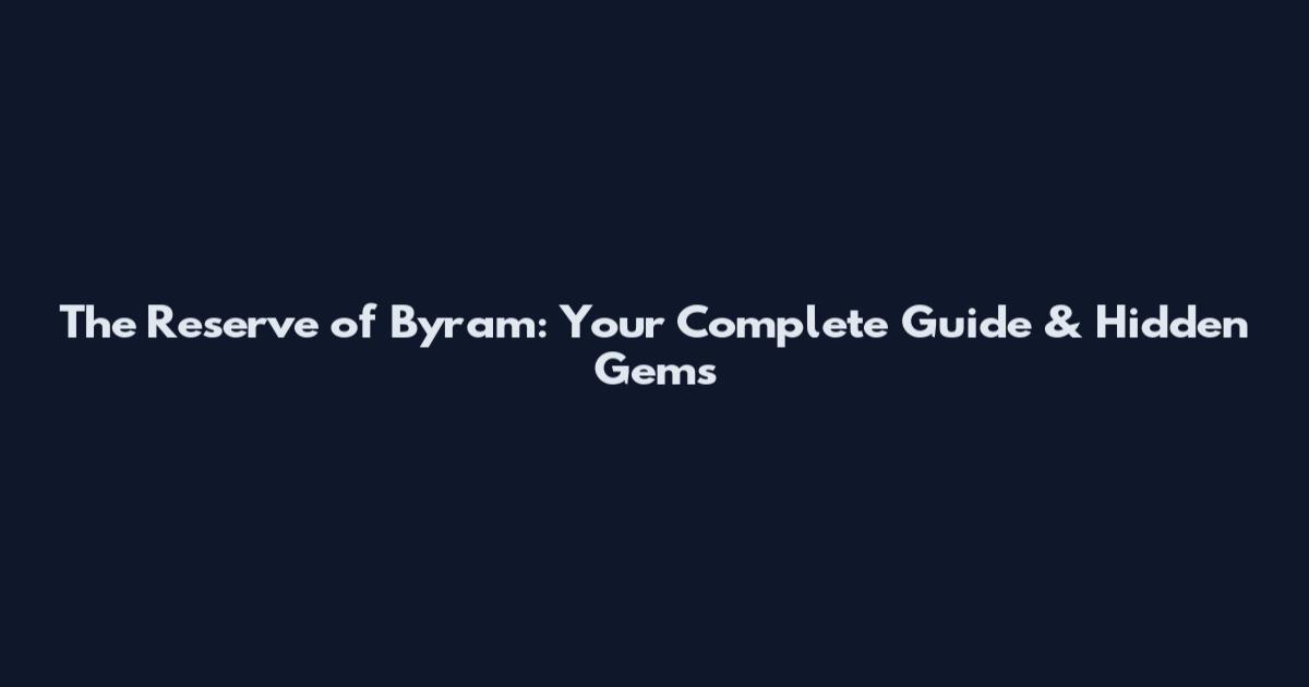 The Reserve of Byram: Your Complete Guide & Hidden Gems