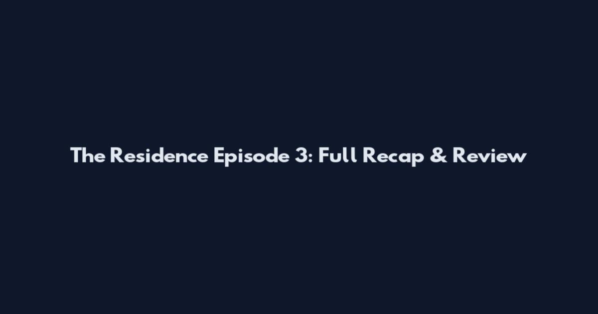The Residence Episode 3: Full Recap & Review