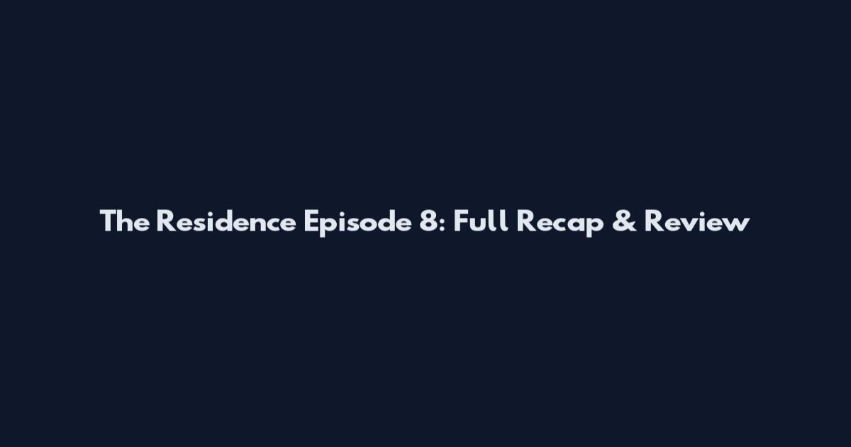 The Residence Episode 8: Full Recap & Review