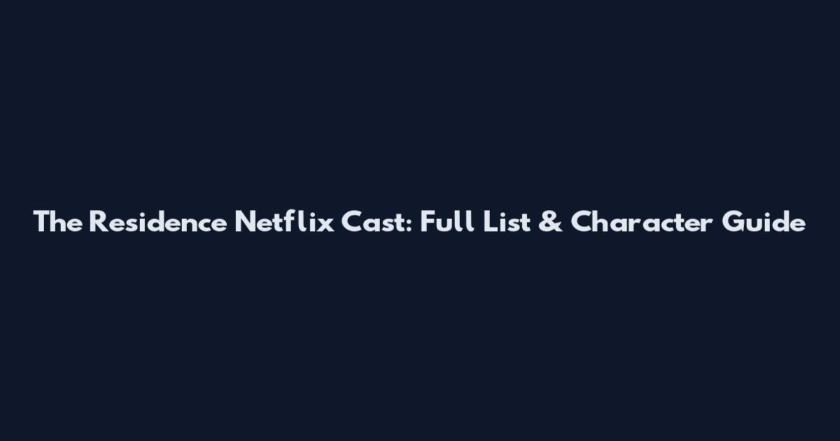 The Residence Netflix Cast: Full List & Character Guide