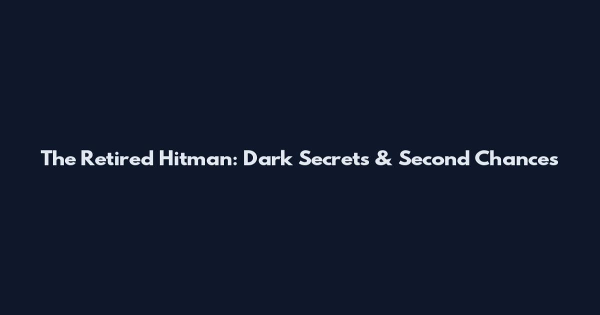 The Retired Hitman: Dark Secrets & Second Chances