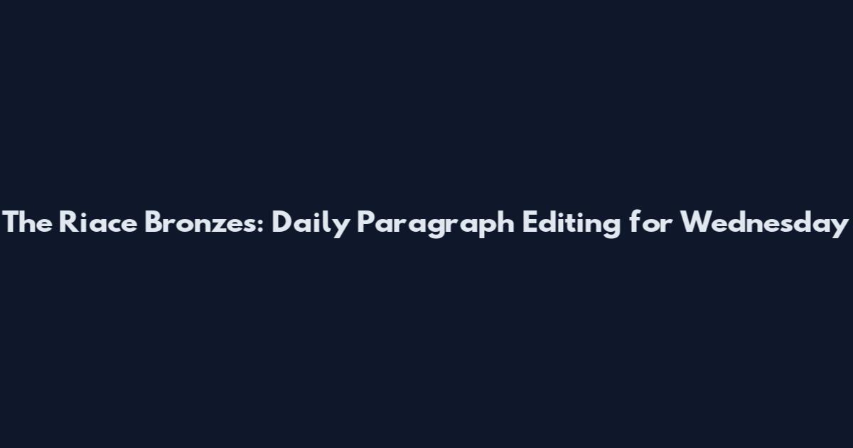 The Riace Bronzes: Daily Paragraph Editing for Wednesday