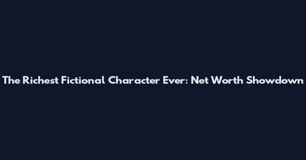 The Richest Fictional Character Ever: Net Worth Showdown