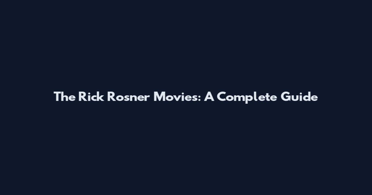 The Rick Rosner Movies: A Complete Guide