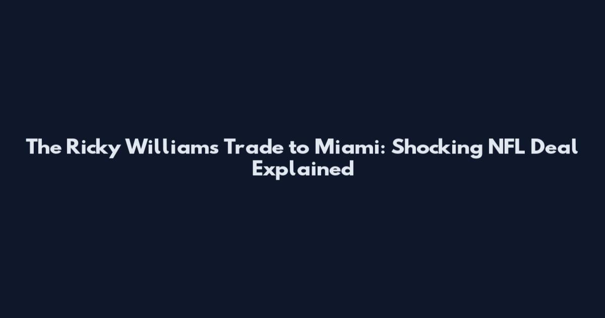 The Ricky Williams Trade to Miami: Shocking NFL Deal Explained