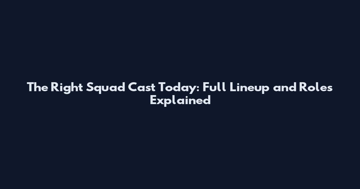 The Right Squad Cast Today: Full Lineup and Roles Explained