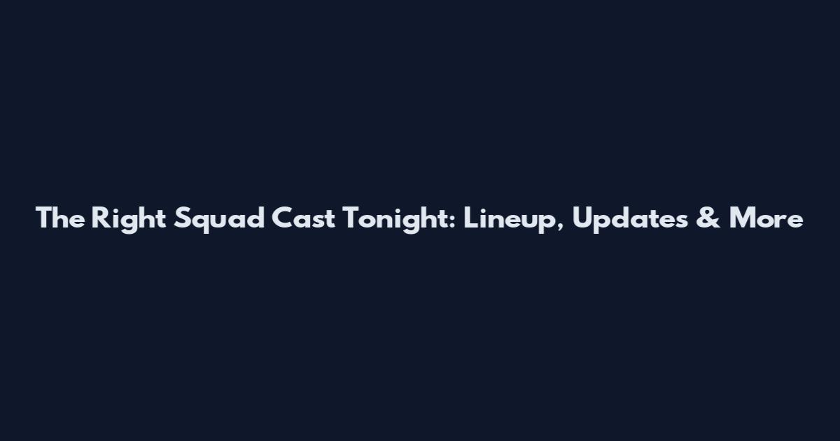 The Right Squad Cast Tonight: Lineup, Updates & More