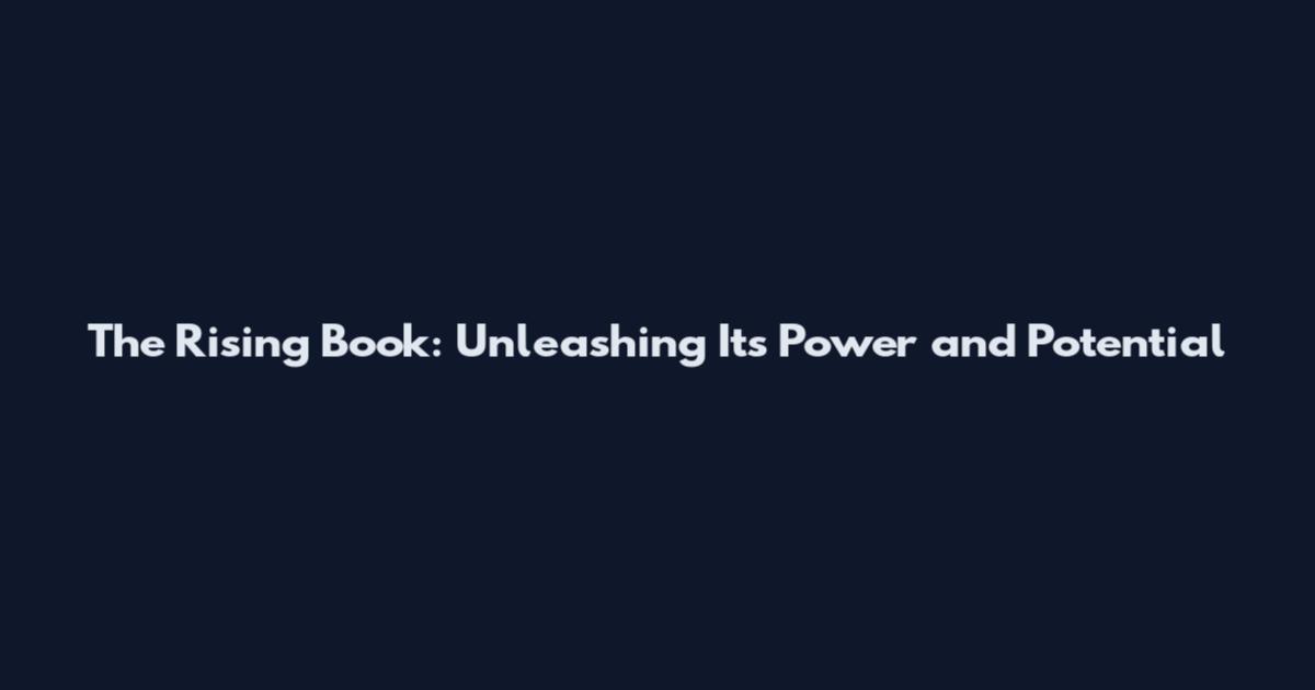 The Rising Book: Unleashing Its Power and Potential
