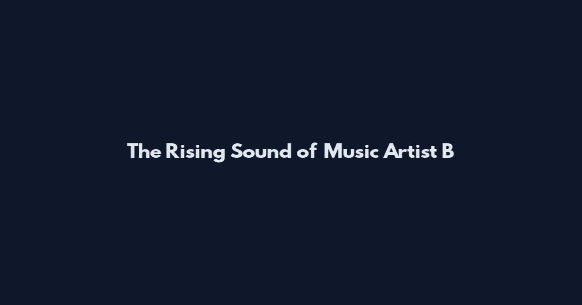 The Rising Sound of Music Artist B