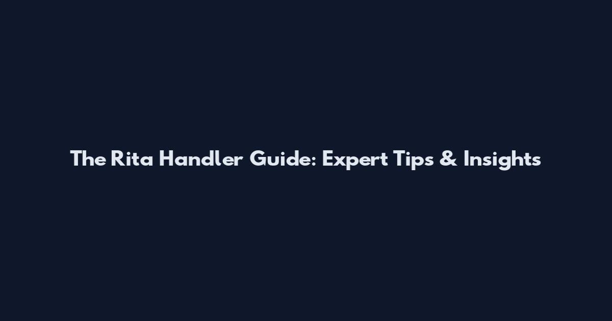 The Rita Handler Guide: Expert Tips & Insights