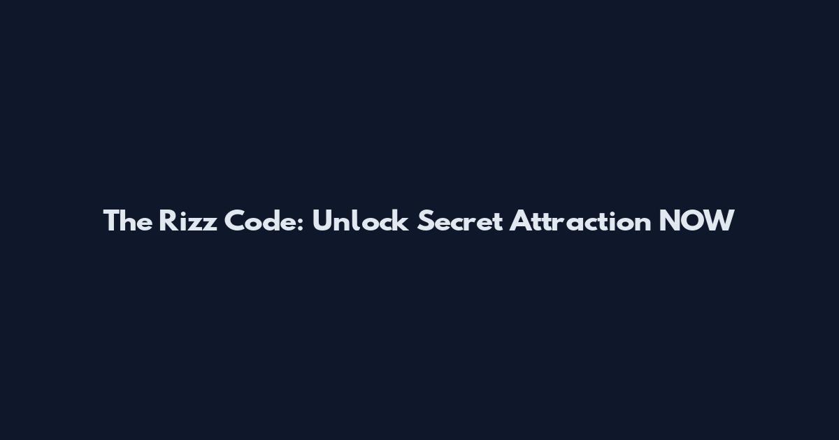 The Rizz Code: Unlock Secret Attraction NOW