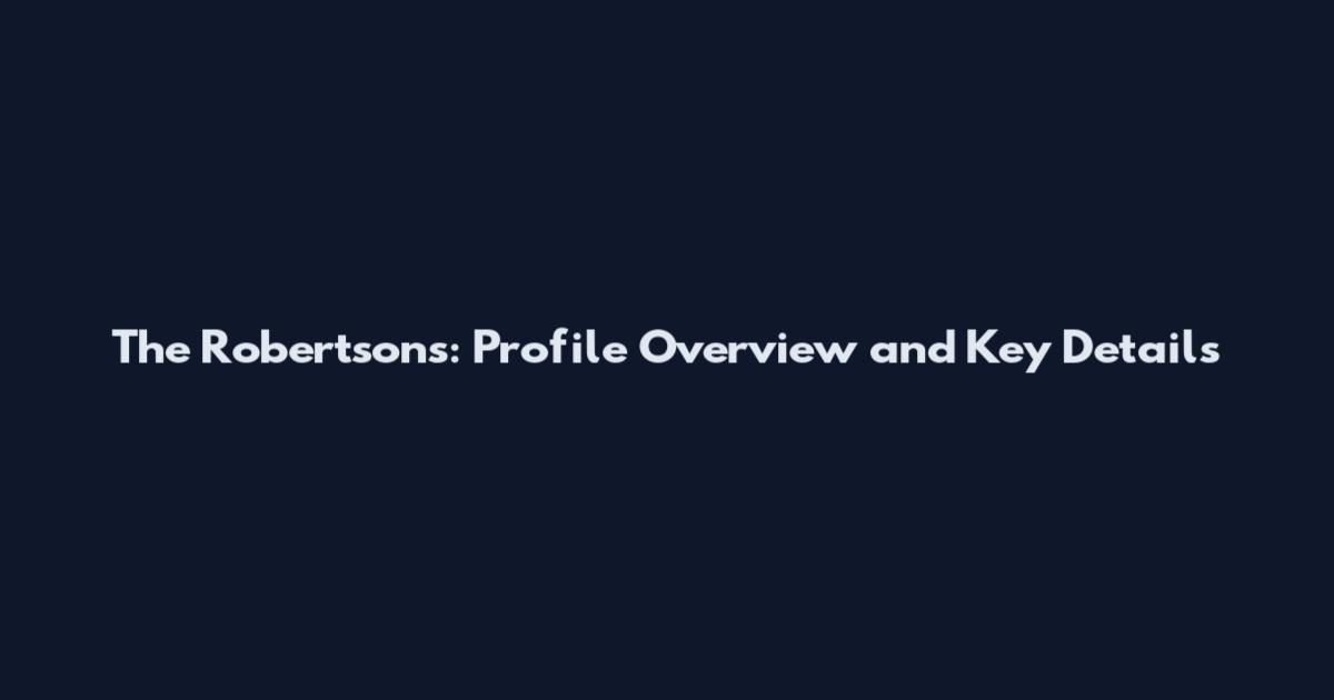 The Robertsons: Profile Overview and Key Details