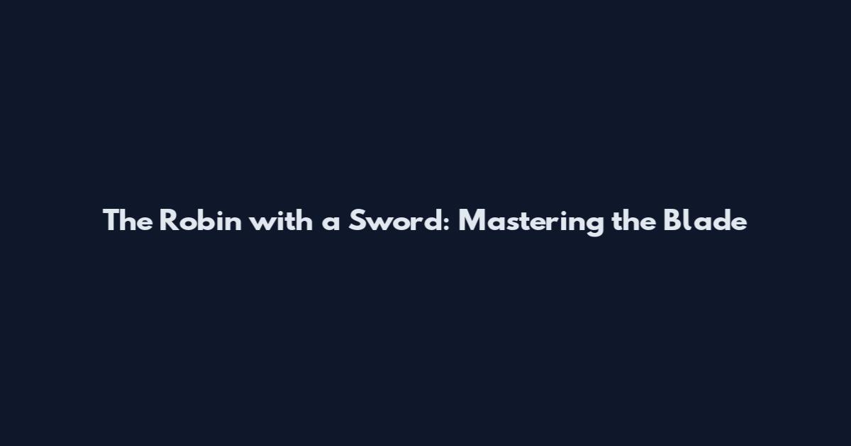 The Robin with a Sword: Mastering the Blade