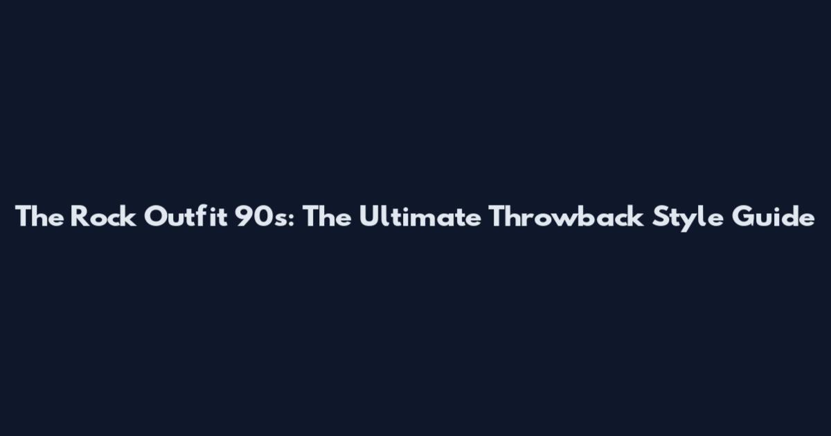 The Rock Outfit 90s: The Ultimate Throwback Style Guide