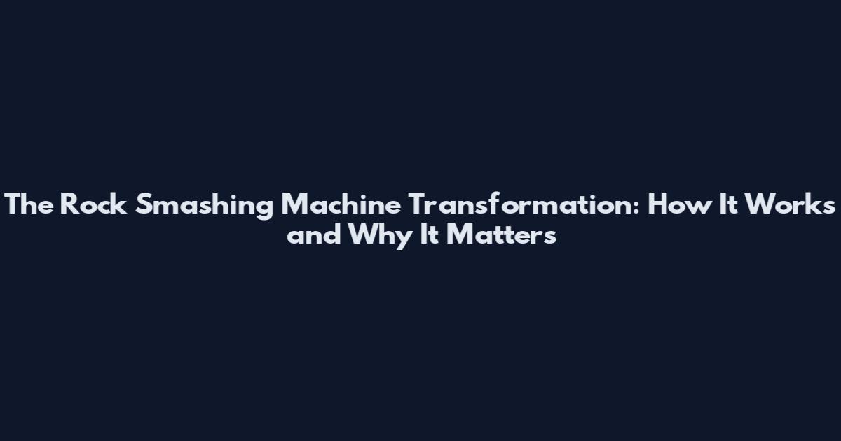 The Rock Smashing Machine Transformation: How It Works and Why It Matters