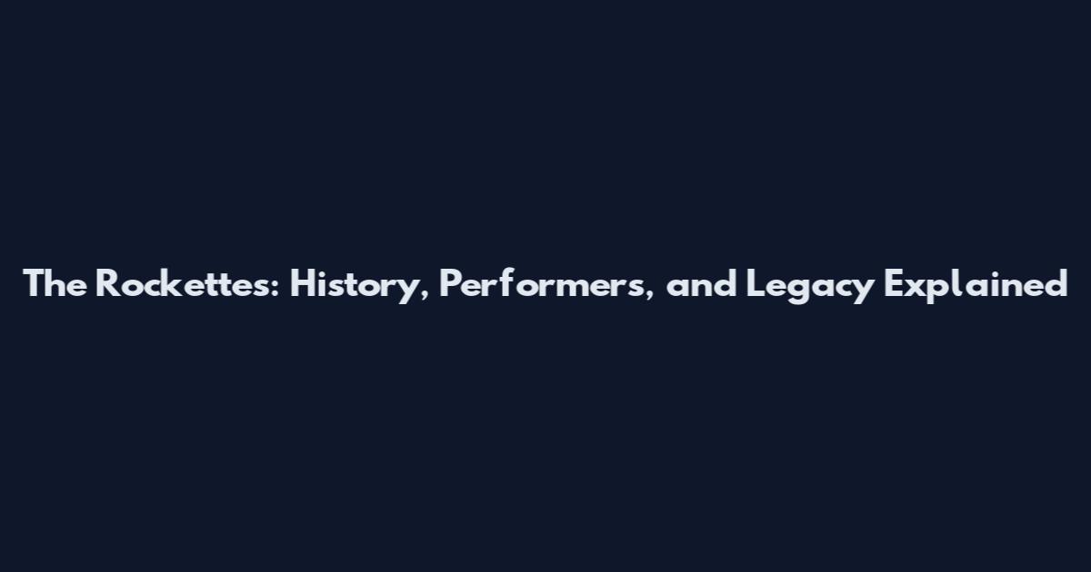 The Rockettes: History, Performers, and Legacy Explained