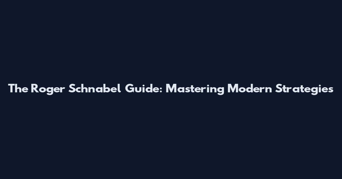 The Roger Schnabel Guide: Mastering Modern Strategies