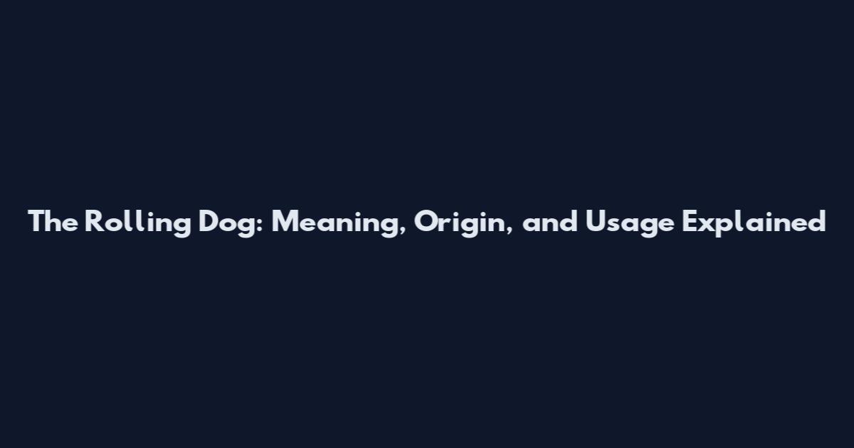 The Rolling Dog: Meaning, Origin, and Usage Explained