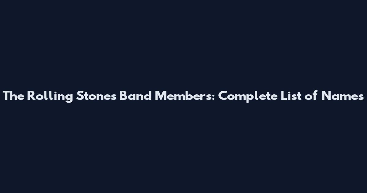The Rolling Stones Band Members: Complete List of Names