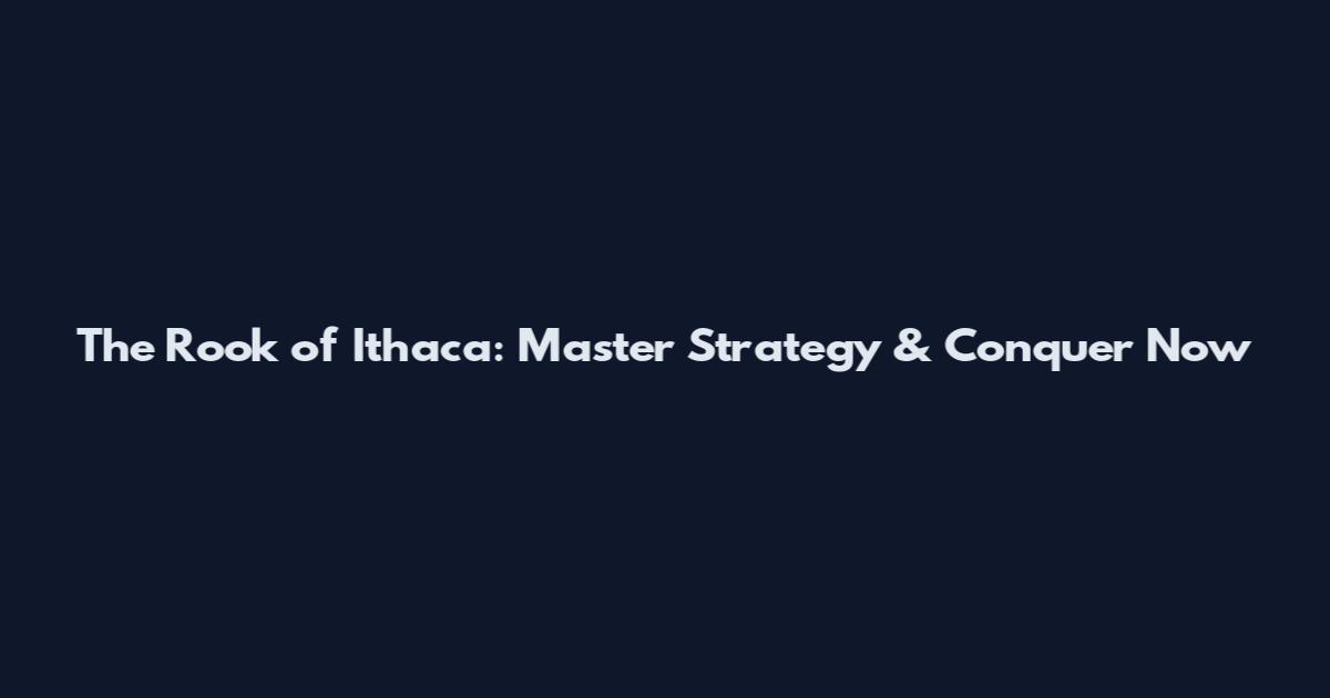 The Rook of Ithaca: Master Strategy & Conquer Now
