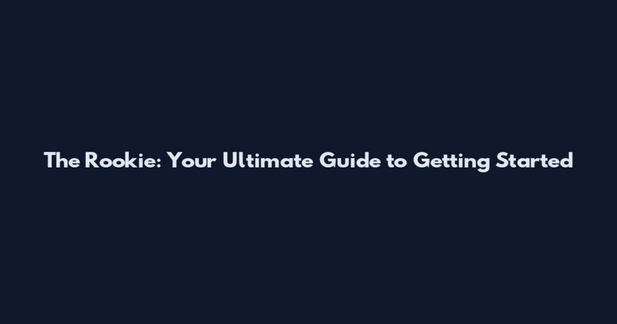 The Rookie: Your Ultimate Guide to Getting Started