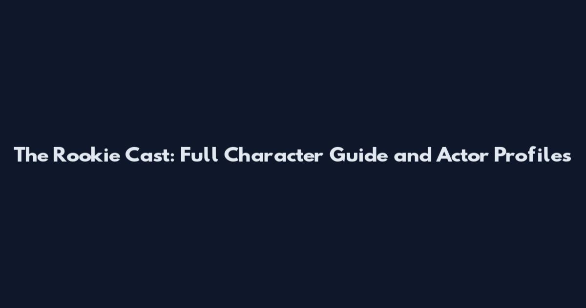 The Rookie Cast: Full Character Guide and Actor Profiles