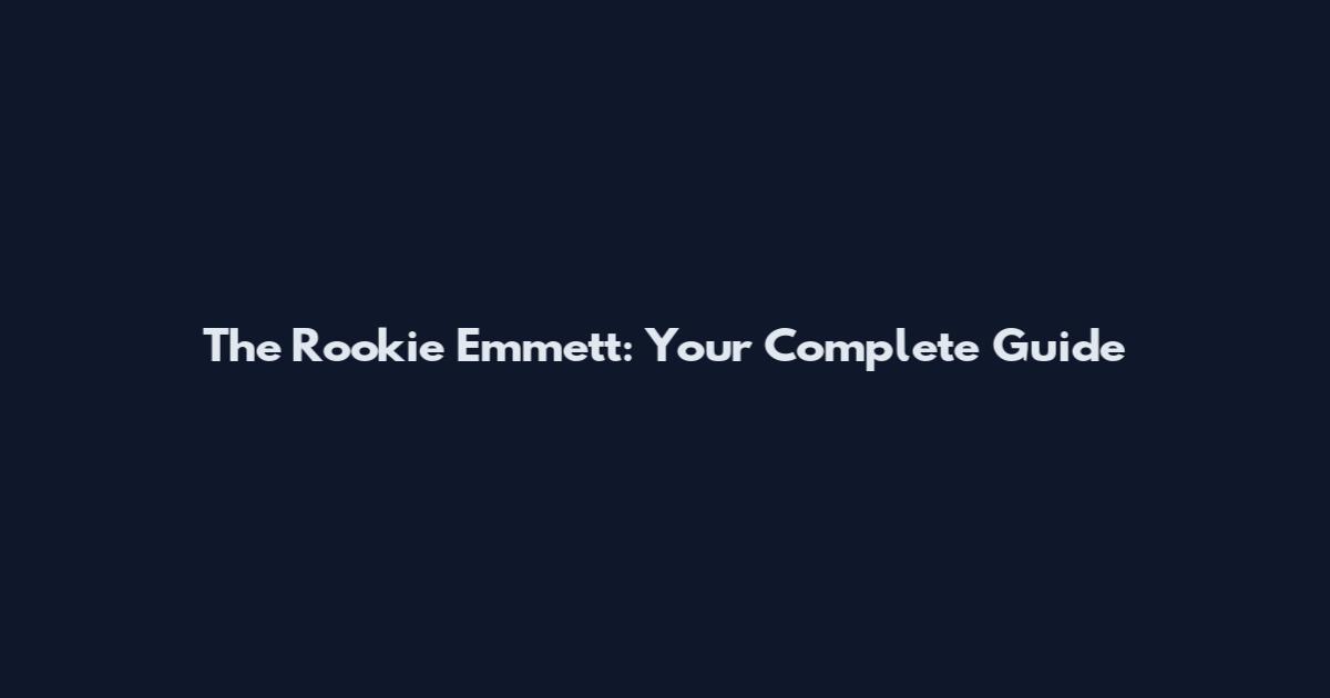 The Rookie Emmett: Your Complete Guide