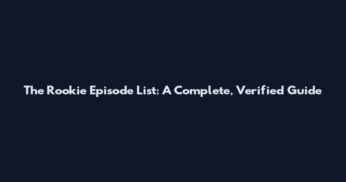 The Rookie Episode List: A Complete, Verified Guide