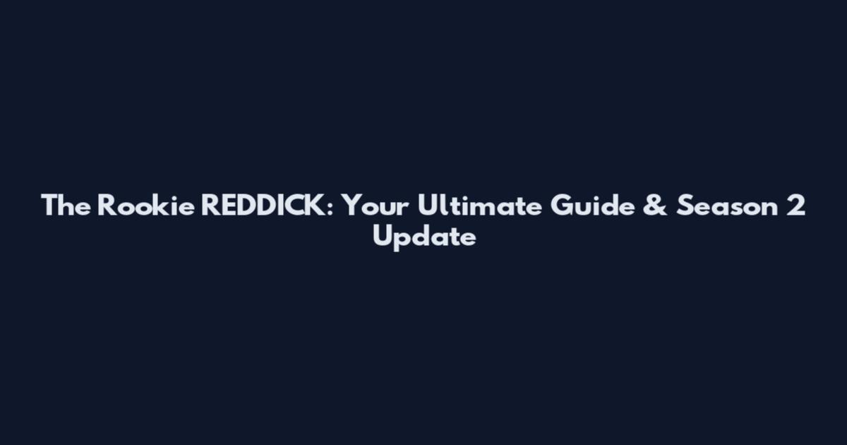 The Rookie REDDICK: Your Ultimate Guide & Season 2 Update