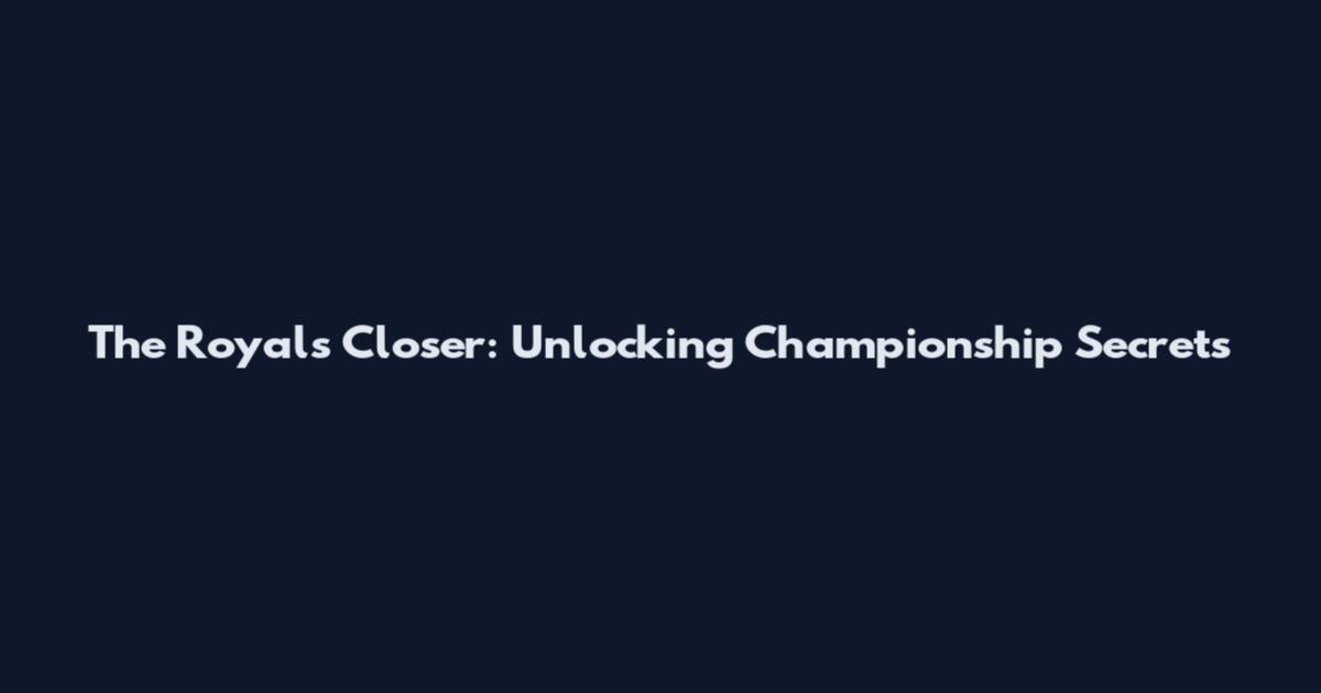 The Royals Closer: Unlocking Championship Secrets