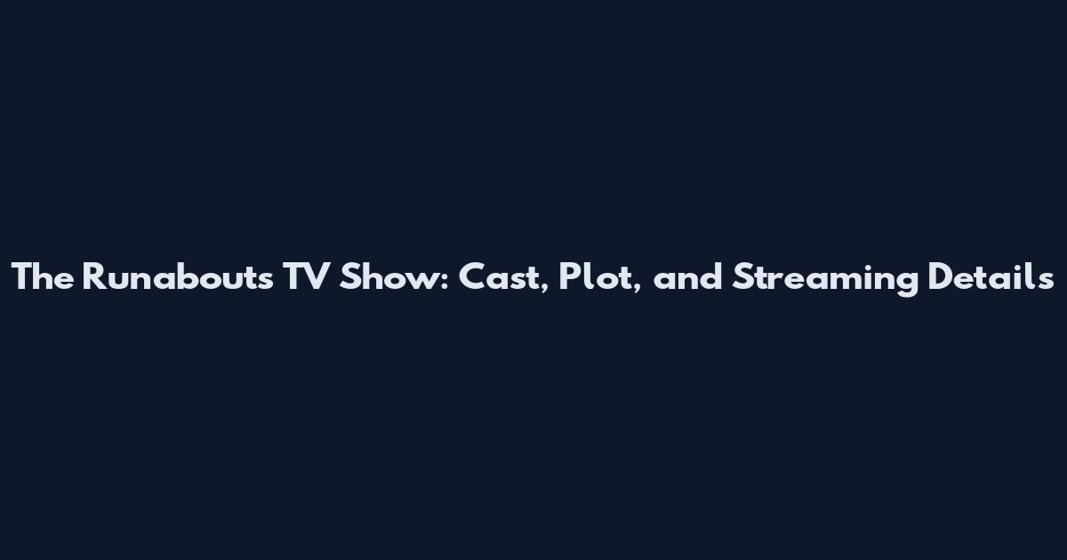 The Runabouts TV Show: Cast, Plot, and Streaming Details