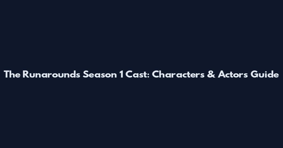 The Runarounds Season 1 Cast: Characters & Actors Guide