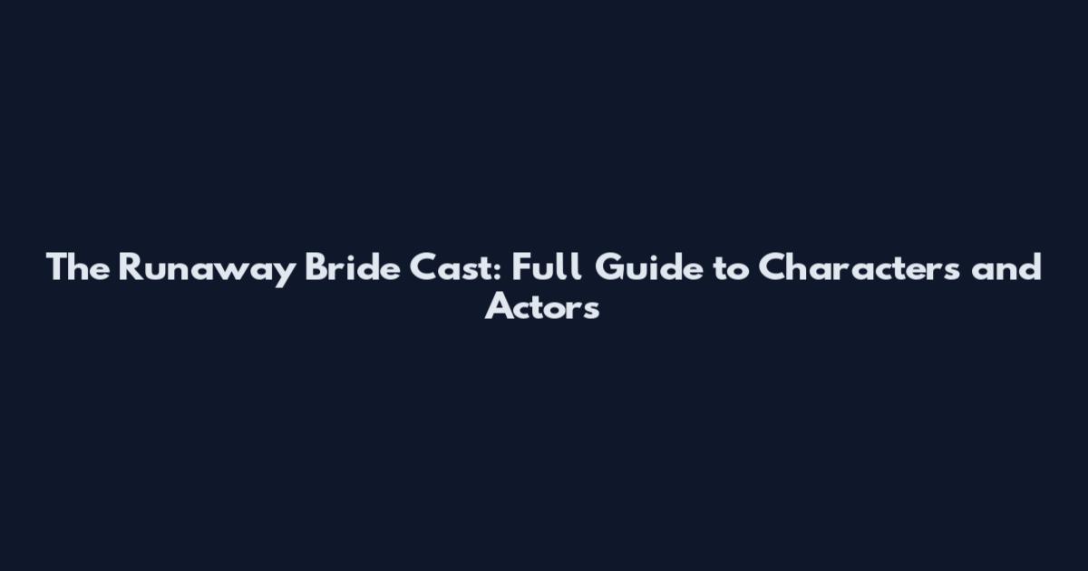 The Runaway Bride Cast: Full Guide to Characters and Actors