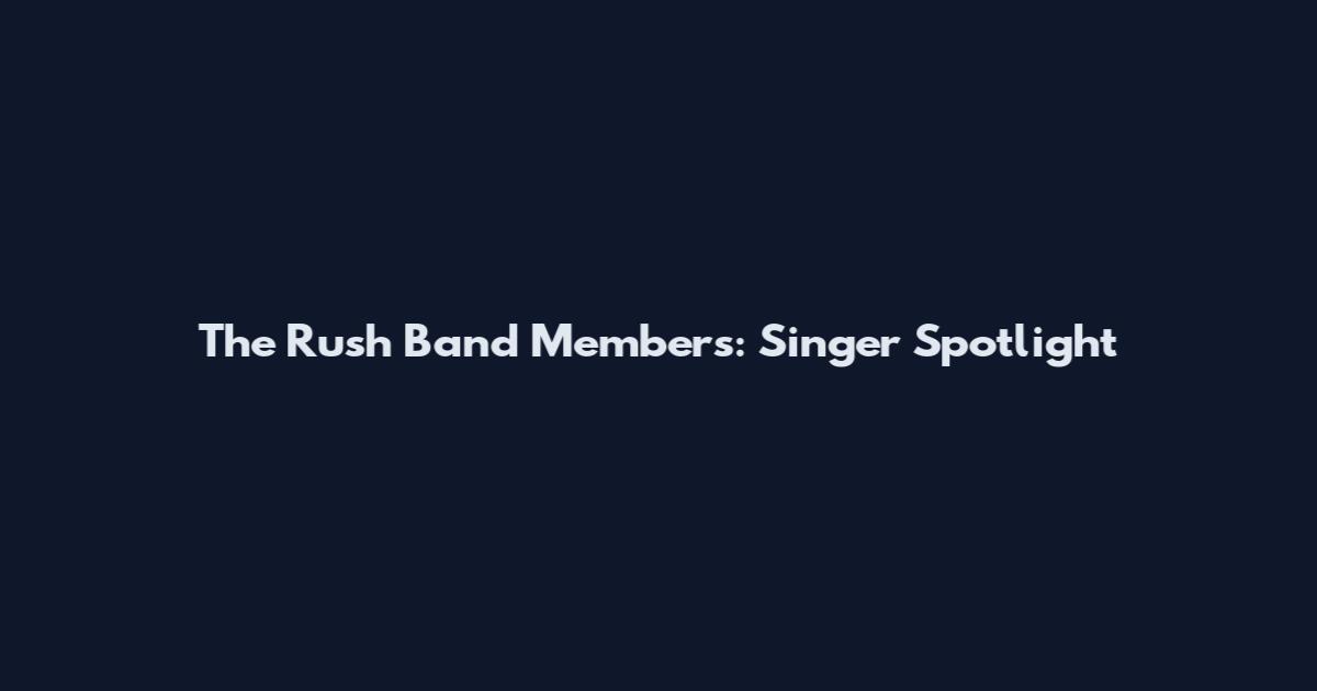 The Rush Band Members: Singer Spotlight