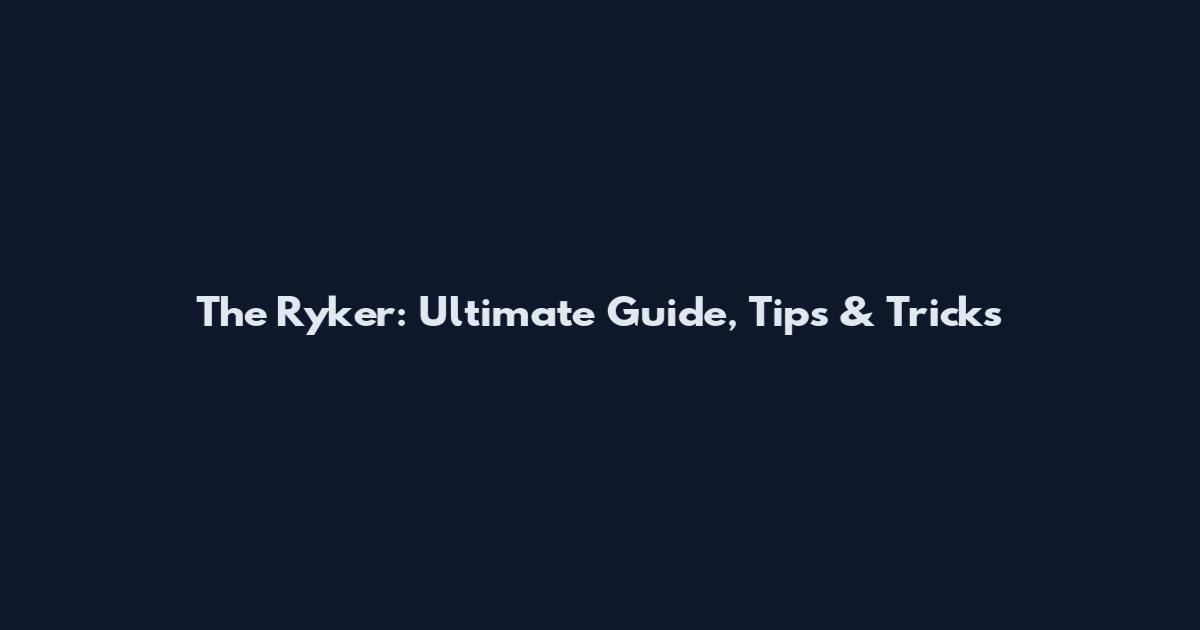 The Ryker: Ultimate Guide, Tips & Tricks