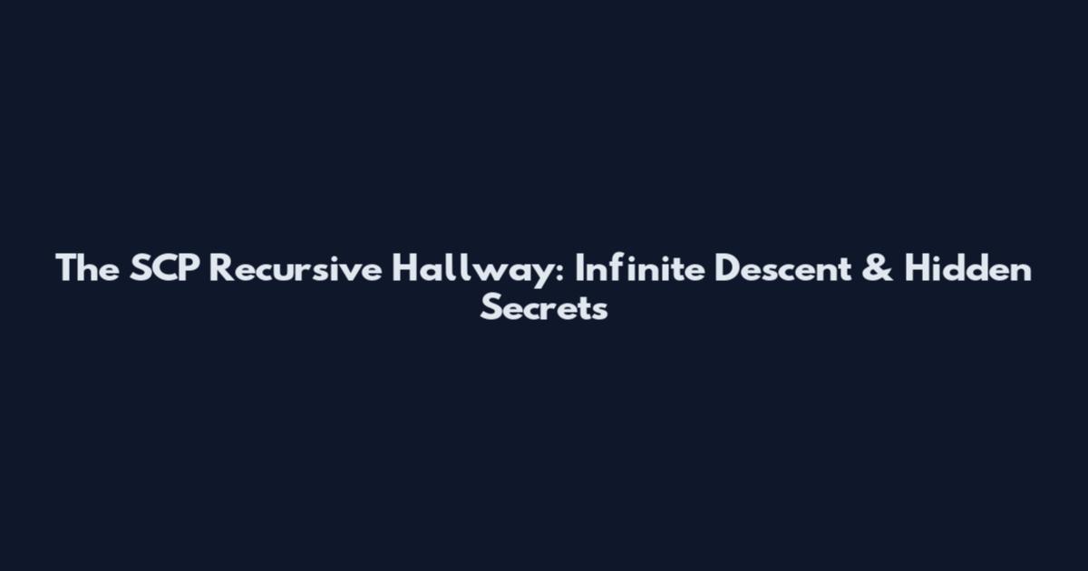The SCP Recursive Hallway: Infinite Descent & Hidden Secrets