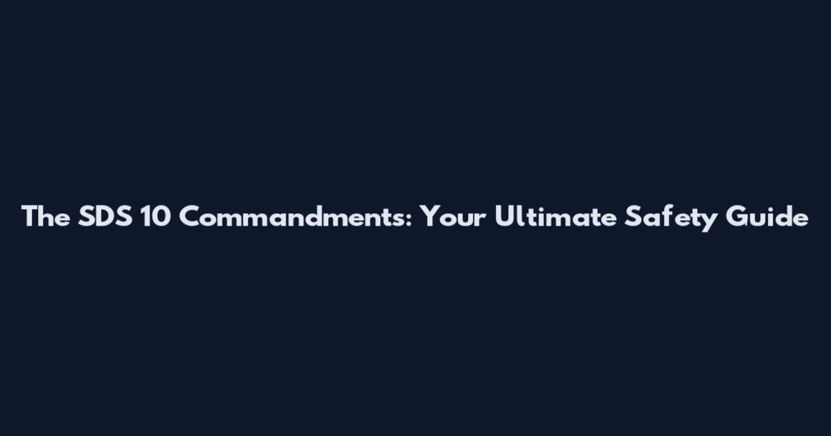 The SDS 10 Commandments: Your Ultimate Safety Guide