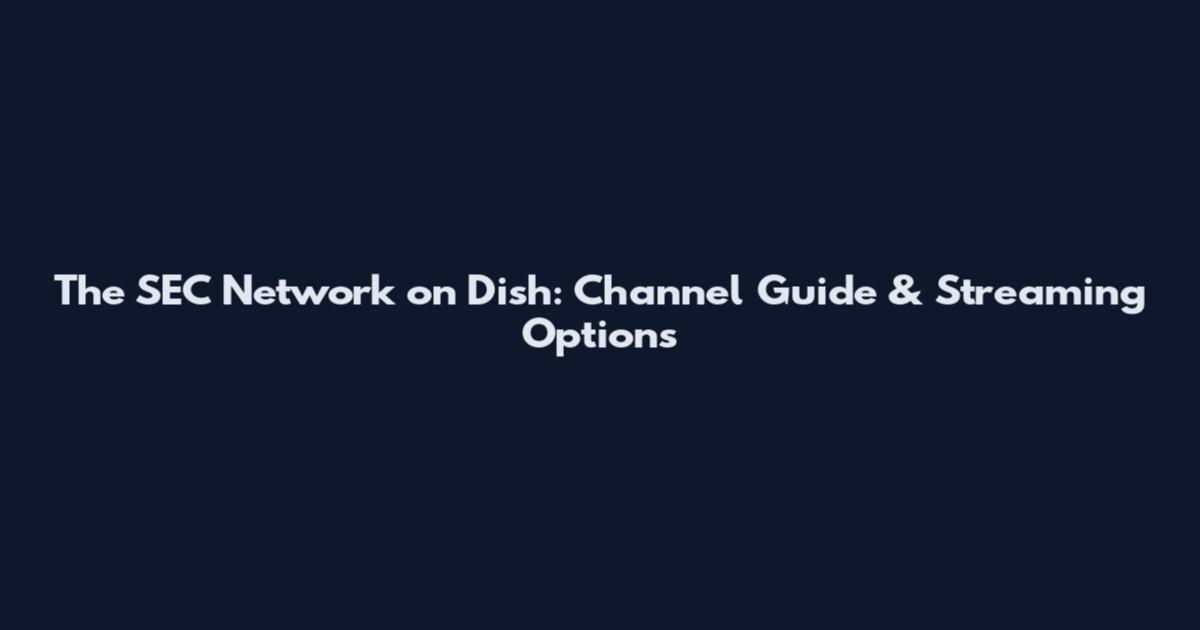 The SEC Network on Dish: Channel Guide & Streaming Options